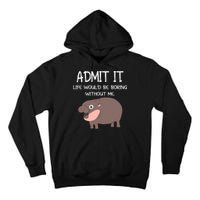 Admit It Life Would Be Boring Without Me Funny Moo Deng Tall Hoodie