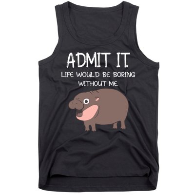 Admit It Life Would Be Boring Without Me Funny Moo Deng Tank Top