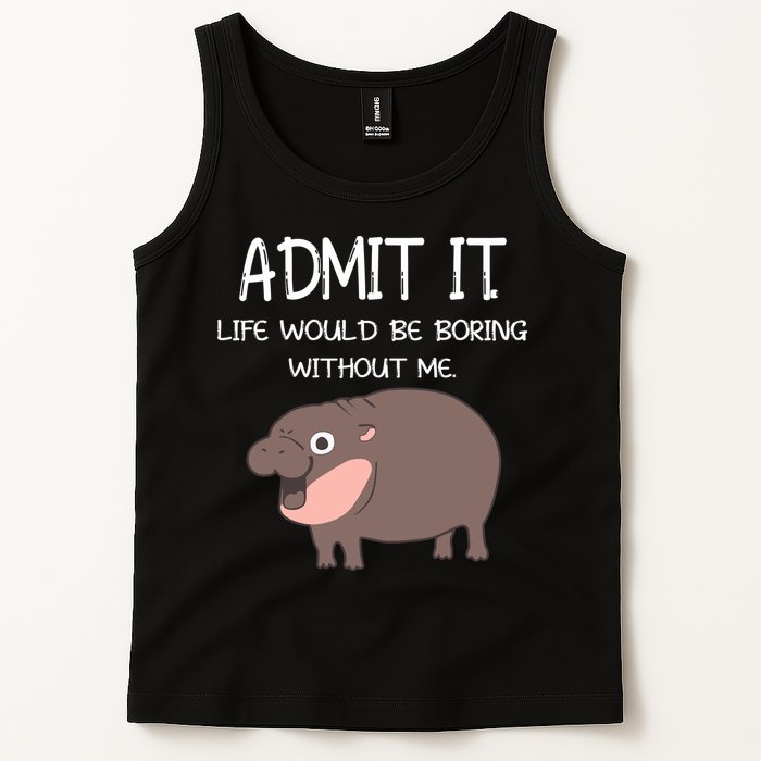Admit It Life Would Be Boring Without Me Funny Moo Deng Tank Top