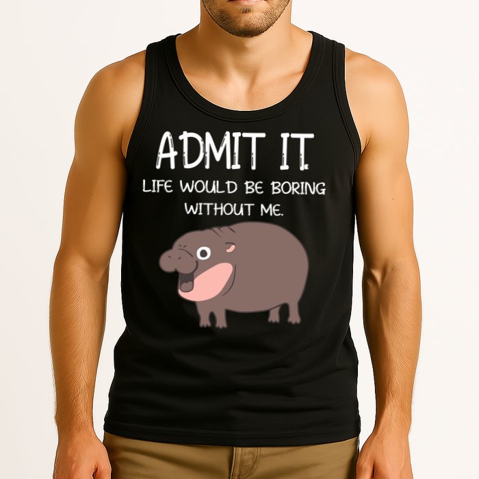 Admit It Life Would Be Boring Without Me Funny Moo Deng Tank Top