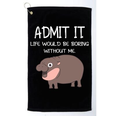Admit It Life Would Be Boring Without Me Funny Moo Deng Golf Towel