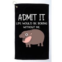 Admit It Life Would Be Boring Without Me Funny Moo Deng Golf Towel