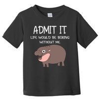 Admit It Life Would Be Boring Without Me Funny Moo Deng Toddler T-Shirt