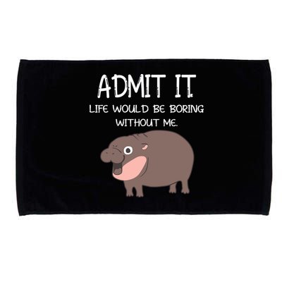 Admit It Life Would Be Boring Without Me Funny Moo Deng Microfiber Hand Towel