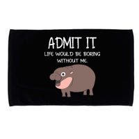 Admit It Life Would Be Boring Without Me Funny Moo Deng Microfiber Hand Towel