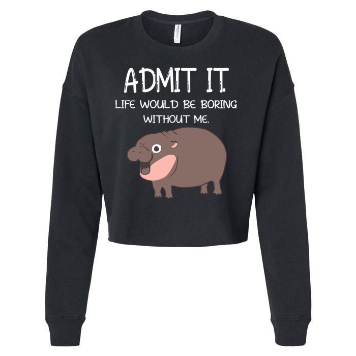 Admit It Life Would Be Boring Without Me Funny Moo Deng Cropped Pullover Crew
