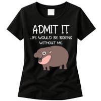 Admit It Life Would Be Boring Without Me Funny Moo Deng Womens T-Shirt
