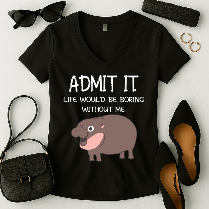 Admit It Life Would Be Boring Without Me Funny Moo Deng Women's V-Neck T-Shirt