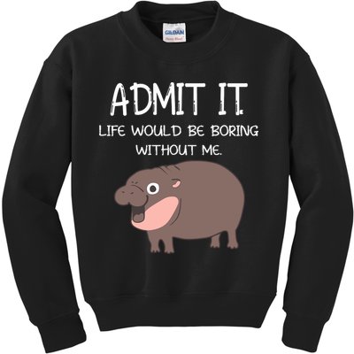 Admit It Life Would Be Boring Without Me Funny Moo Deng Kids Sweatshirt