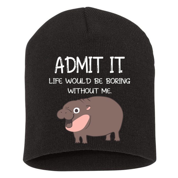 Admit It Life Would Be Boring Without Me Funny Moo Deng Short Acrylic Beanie