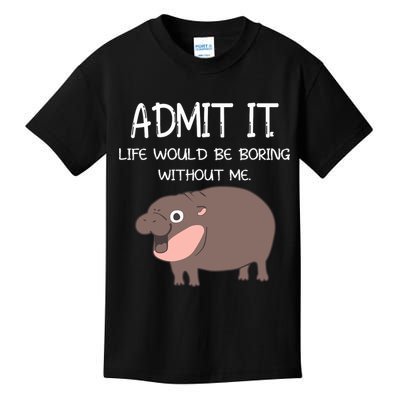 Admit It Life Would Be Boring Without Me Funny Moo Deng Kids T-Shirt