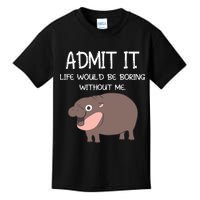 Admit It Life Would Be Boring Without Me Funny Moo Deng Kids T-Shirt