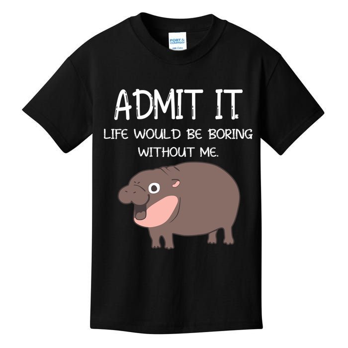 Admit It Life Would Be Boring Without Me Funny Moo Deng Kids T-Shirt