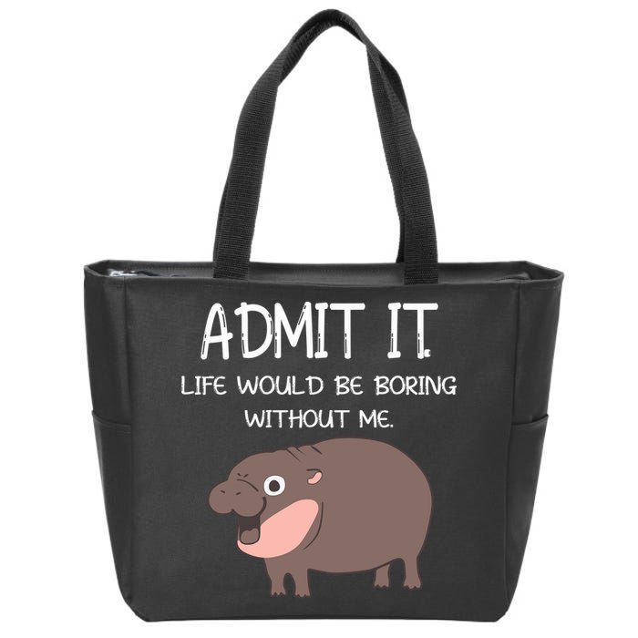 Admit It Life Would Be Boring Without Me Funny Moo Deng Zip Tote Bag