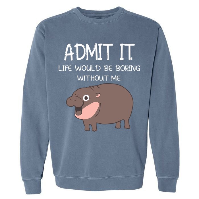 Admit It Life Would Be Boring Without Me Funny Moo Deng Garment-Dyed Sweatshirt