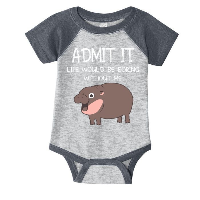 Admit It Life Would Be Boring Without Me Funny Moo Deng Infant Baby Jersey Bodysuit