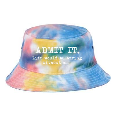 Admit It Life Would Be Boring Without Me Tie Dye Newport Bucket Hat