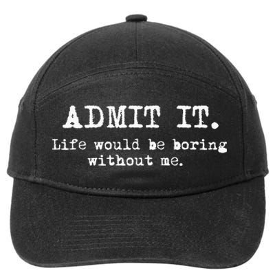 Admit It Life Would Be Boring Without Me 7-Panel Snapback Hat