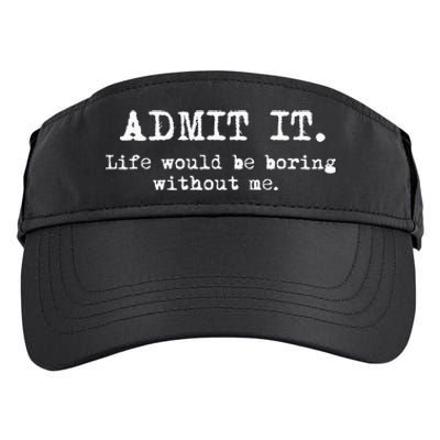 Admit It Life Would Be Boring Without Me Adult Drive Performance Visor