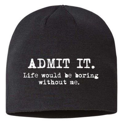 Admit It Life Would Be Boring Without Me Sustainable Beanie