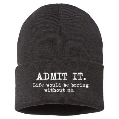 Admit It Life Would Be Boring Without Me Sustainable Knit Beanie