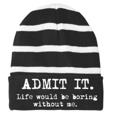 Admit It Life Would Be Boring Without Me Striped Beanie with Solid Band