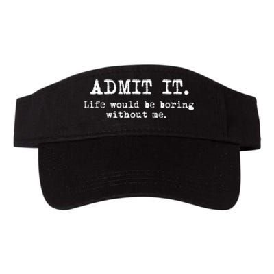 Admit It Life Would Be Boring Without Me Valucap Bio-Washed Visor