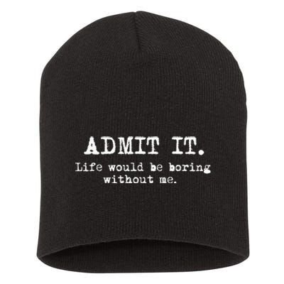 Admit It Life Would Be Boring Without Me Short Acrylic Beanie