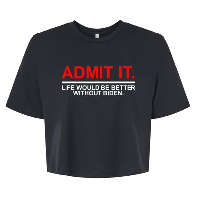 Admit It Life Would Be Better Without Biden Bella+Canvas Jersey Crop Tee