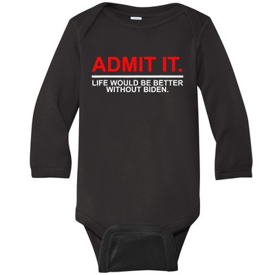 Admit It Life Would Be Better Without Biden Baby Long Sleeve Bodysuit