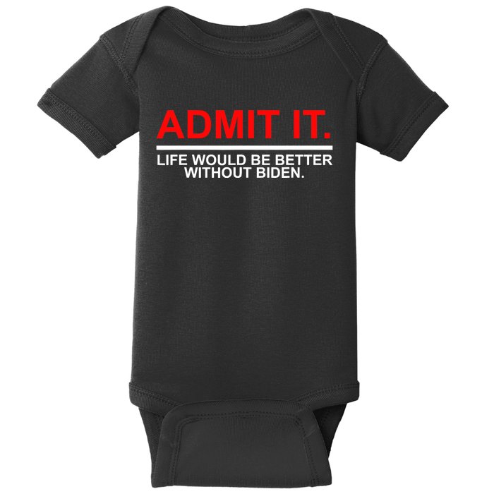 Admit It Life Would Be Better Without Biden Baby Bodysuit