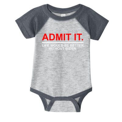 Admit It Life Would Be Better Without Biden Infant Baby Jersey Bodysuit