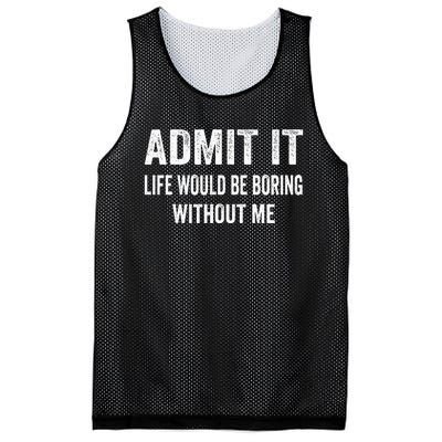 Admit It Life Would Be Boring Without Me Funny Saying Mesh Reversible Basketball Jersey Tank