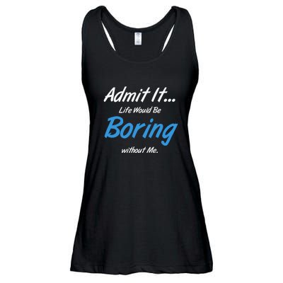 Admit It Life Would Be Boring Without Me Graphic Novelty Sarcasm Funny Ladies Essential Flowy Tank