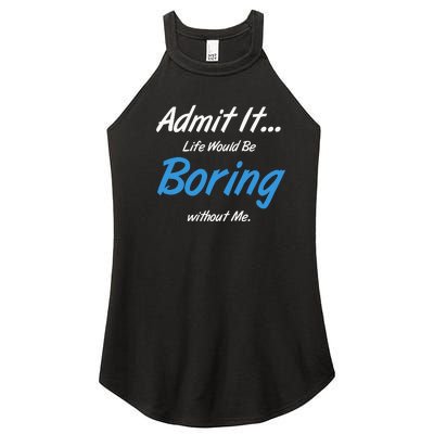 Admit It Life Would Be Boring Without Me Graphic Novelty Sarcasm Funny Women’s Perfect Tri Rocker Tank