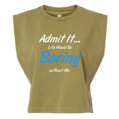 Admit It Life Would Be Boring Without Me Graphic Novelty Sarcasm Funny Garment-Dyed Women's Muscle Tee