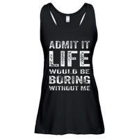 Admit It Life Would Be Boring Without Me Funny Saying Ladies Essential Flowy Tank