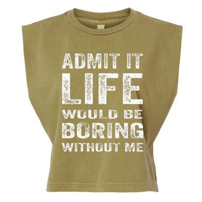 Admit It Life Would Be Boring Without Me Funny Saying Garment-Dyed Women's Muscle Tee