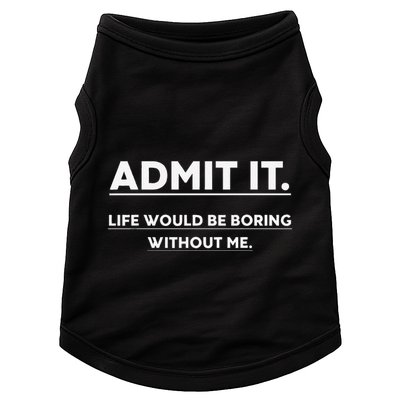 Admit It Life Would Be Boring Without Me Funny Saying Doggie Tank