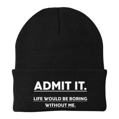 Admit It Life Would Be Boring Without Me Funny Saying Beanie