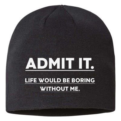 Admit It Life Would Be Boring Without Me Funny Saying Sustainable Beanie