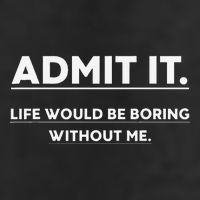 Admit It Life Would Be Boring Without Me Funny Saying 25L Jumbo Tote