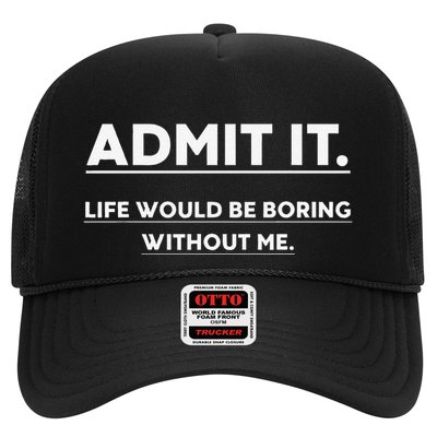 Admit It Life Would Be Boring Without Me Funny Saying Trucker Hat