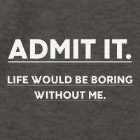 Admit It Life Would Be Boring Without Me Funny Saying Vector Backpack