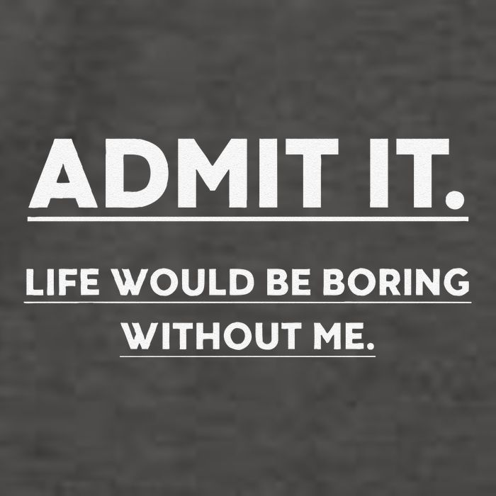Admit It Life Would Be Boring Without Me Funny Saying Vector Backpack