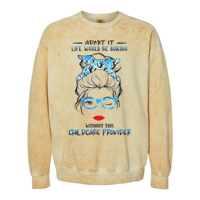 ADMIT IT LIFE WOULD BE BORING WITHOUT THIS CHILDCARE PROVIDER Colorblast Crewneck Sweatshirt