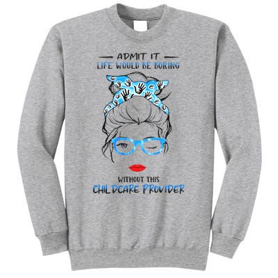 ADMIT IT LIFE WOULD BE BORING WITHOUT THIS CHILDCARE PROVIDER Sweatshirt