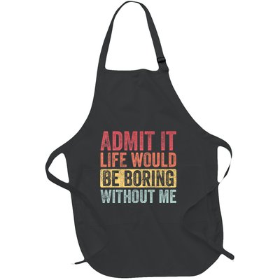 Admit It Life Would Be Boring Without Me Funny Saying Retro Full-Length Apron With Pockets