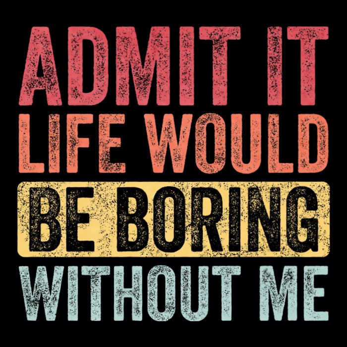 Admit It Life Would Be Boring Without Me Funny Saying Retro Daily Commute Backpack