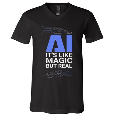 Ai Its Like Magic But Real Artificial Intelligence Geek Gift V-Neck T-Shirt